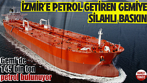İzmir'e petrol getiren tankerle bağlantı kesildi!