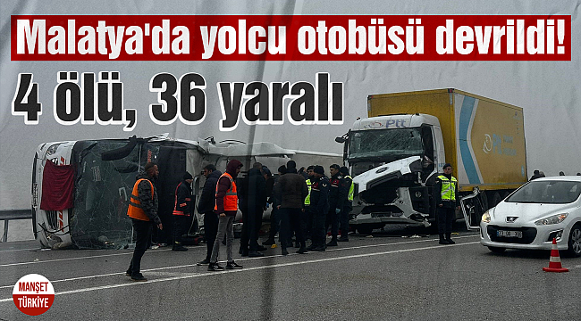 Malatya'da yolcu otobüsü devrildi: 4 ölü, 36 yaralı