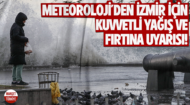 Meteoroloji'den İzmir için kuvvetli yağış ve fırtına uyarısı!