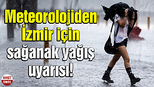 Meteorolojiden İzmir için sağanak yağış uyarısı!