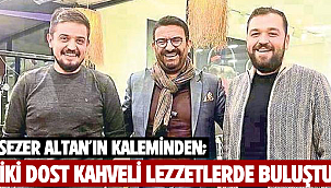 İki dost kahveli lezzetlerde buluştu