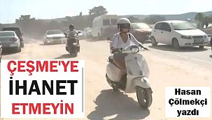 ÇEŞME'YE İHANET