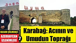 Azerbaycan izlenimleri-2: Karabağ – Sessizlikten Dirilişe