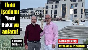Ünlü işadamı Zülfiqarlı, yükselen Azerbaycan'ı anlattı