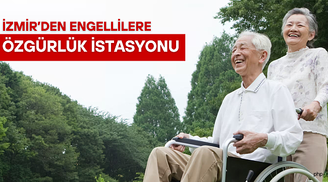 İzmir'den engellilere "özgürlük istasyonu"