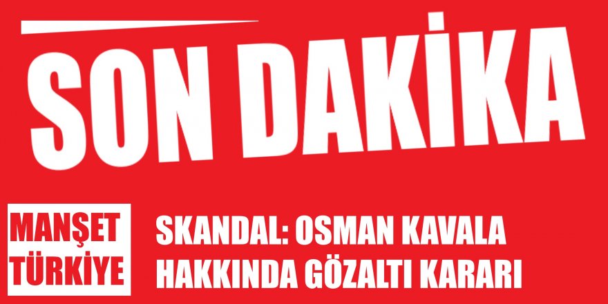 Savcılıktan Osman Kavala hakkında skandal karar