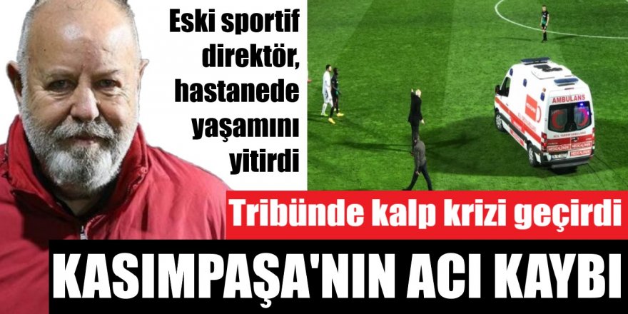 Kasımpaşa eski Sportif Direktörü Nursal Bilgin hayatını kaybetti