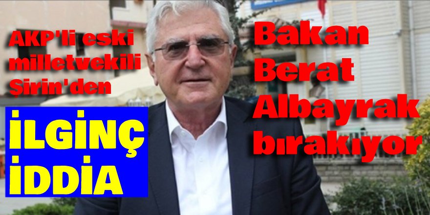 Eski AK Partili Şirin konuştu