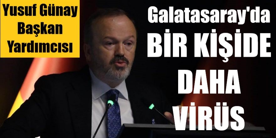 Yusuf Günay açıkladı: Galatasaray'da bir corona virüsü daha