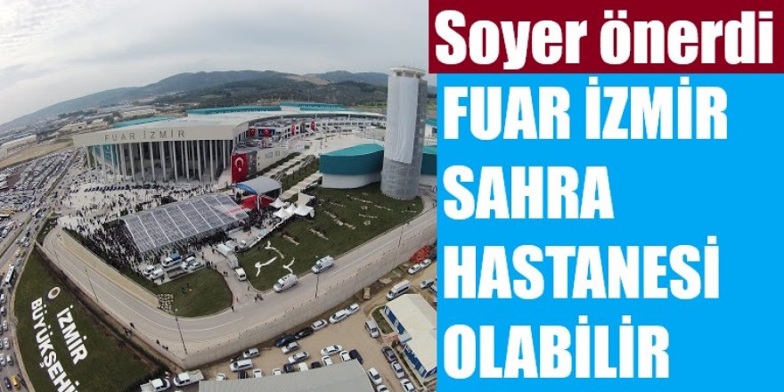 Tunç Soyer: İEF, İzmir'in sahra hastanesi olabilir!