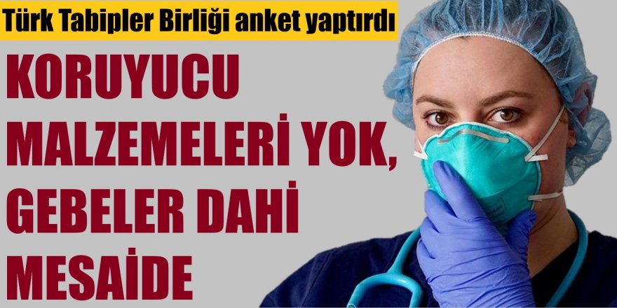 Türk Tabipleri Birliği: Hekimlerin koruyucu malzemesi yok, gebeler dahi çalıştırılıyor