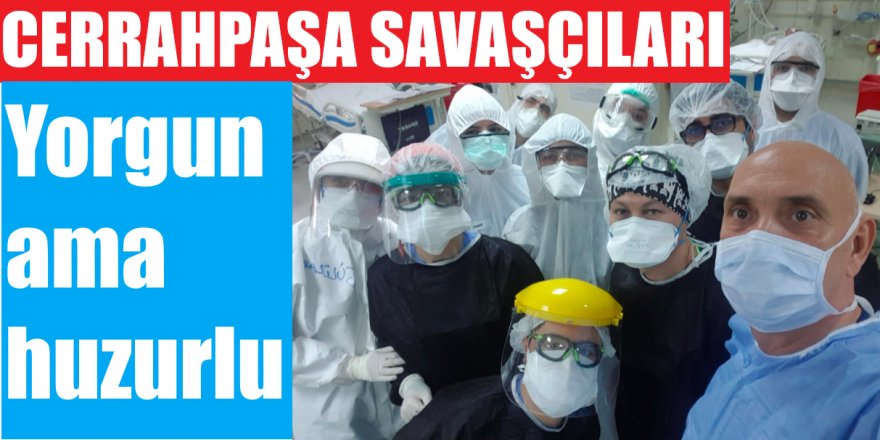 İşte Cerrahpaşa'daki koronavirüs savaşçıları