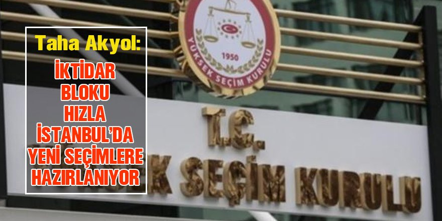 İktidar bloku hızla İstanbul'da yeni seçimlere hazırlanıyor