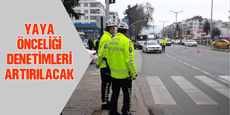 Yaya önceliği denetimleri artırılacak