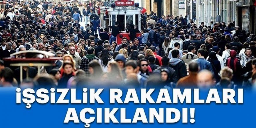 İşsizlik rakamları açıklandı!