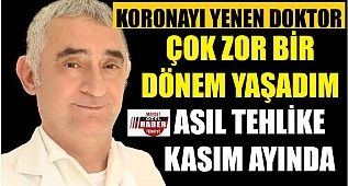 Koronadan kurtulan doktor: Asıl tehlike Kasım ayından sonra