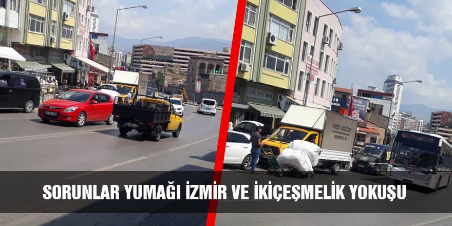 Sorunlar yumağı İzmir ve İkiçeşmelik yokuşu